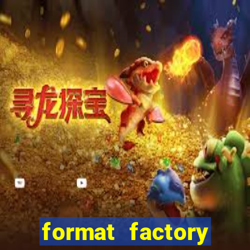 format factory windows 7